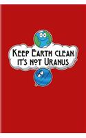 Keep Earth Clean It's Not Uranus