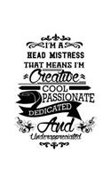 I'm A Head Mistress That Means I'm Creative, Cool, Passionate, Dedicated And Underappreciated: Awesome Head Mistress Notebook, Journal Gift, Diary, Doodle Gift or Notebook - 6 x 9 Compact Size- 109 Blank Lined Pages