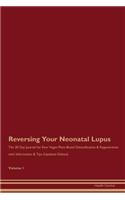 Reversing Your Neonatal Lupus: The 30 Day Journal for Raw Vegan Plant-Based Detoxification & Regeneration with Information & Tips (Updated Edition) Volume 1