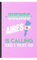 Buenos Aires Is Calling and I Must Go: Funny Blank Lined Argentina Tourist Notebook/ Journal, Graduation Appreciation Gratitude Thank You Souvenir Gag Gift, Modern Cute Graphic 110 Pages
