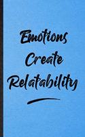 Emotions Create Relatability: Lined Notebook For Positive Motivation. Funny Ruled Journal For Support Faith Belief. Unique Student Teacher Blank Composition/ Planner Great For Ho