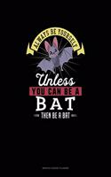 Always Be Yourself Unless You Can Be A Bat Then Be A Bat: Monthly Budget Planner(5 Monthly Budget Planner)