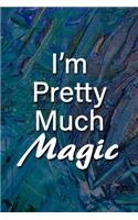 I'm Pretty Much Magic Notebook: Lined Journal, 120 Pages, 6 x 9 inches, Fun Gift, Soft Cover, Black Matte Finish (I'm Pretty Much Magic Journal)