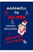 Goodwill To All Men Except Benjamin Benjamin Is A Prick