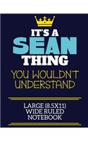 It's A Sean Thing You Wouldn't Understand Large (8.5x11) Wide Ruled Notebook