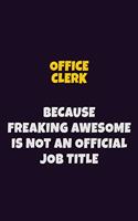 Office Clerk, Because Freaking Awesome Is Not An Official Job Title: 6X9 Career Pride Notebook Unlined 120 pages Writing Journal