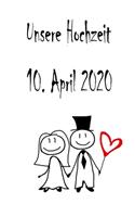 Unsere Hochzeit - 10. April 2020: Hochzeitsplaner, Weddingplaner, Hochzeitscheckliste, Jahrestag, Hochzeitsdatum - Individuelles Geschenk für Braut, Trauzeugen, Trauzeugin und Brautp