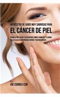 49 Recetas de Jugos Muy Sabrosas Para el Cáncer de Piel: Permita Que su Piel Se Recupere Completamente y Elimine las Células Cancerígenas Rápida y Naturalmente