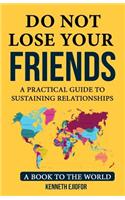 Do Not Lose Your Friends