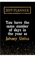 2019 Planner: You Have the Same Number of Days in the Year as Johnny Unitas: Johnny Unitas 2019 Planner