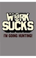 Work Sucks I'm Going Hunting