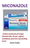 Miconazole: Perfect Treatment of Fungal Infection Like Thrush, Vaginal Candidiasis, Jock Itch, Toenail