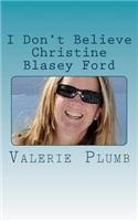 I Don't Believe Christine Blasey Ford: A Woman's Perspective About Her Accusations Against Brett Kavanaugh As Of September 26, 2018