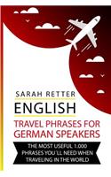 English: Travel Phrases For German Speakers.: The most useful 1.000 phrases you´ll need when travelling in the world