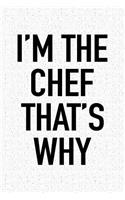 I'm the Chef That's Why: A 6x9 Inch Matte Softcover Notebook Journal with 120 Blank Lined Pages and a Funny Foodie Cover Slogan