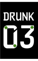 Drunk 03: This Is a Blank, Lined Journal That Makes a Perfect Saint Patrick's Day Gag Gift for Men or Women. It's 6x9 with 120 Pages, a Convenient Size to Wri
