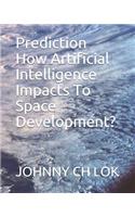 Prediction How Artificial Intelligence Impacts To Space Development?