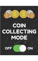 Coin Collecting Mode: Inventory Log Book for Coin Collectors with Prompted Lines and Spaces, 8.5 X 11 Inches, 150 Pages, Funny Cover