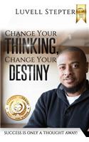 Change Your Thinking, Change Your Destiny