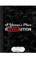 A Woman's Place Is in the Revolution Composition Notebook: College Ruled 93/4 X 71/2 100 Sheets 200 Pages for Writing