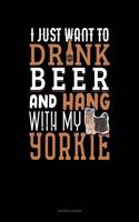 I Just Want to Drink Beer & Hang with My Yorkie