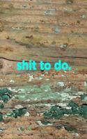 Shit to Do