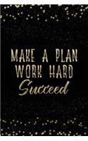 Make a Plan Work Hard Succeed