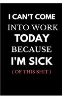 I Can't Come Into Work Today Because I'm Sick of This Shit