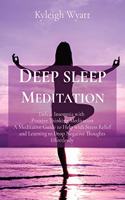 Deep Sleep Meditation: Defeat Insomnia with Positive Thinking Meditation A Meditative Guide to Help with Stress Relief and Learning to Drop Negative Thoughts Effortlessly