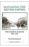 Managing the British Empire: The Crown Agents, 1833-1914