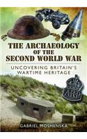 Archaeology of the Second World War: Uncovering Britain's Wartime Heritage