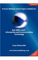 Practice Multiple-Choice Papers Suitable for: Key Skills Level 1 Information and Communication Technology