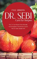 Dr. Sebi Cure for Herpes: How To Cure Herpes Virus Naturally And Strengthen The Immune System With Dr Sebi's Alkaline Diet