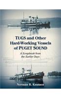 Tugs and Other Hard-Working Vessels of Puget Sound: A Scrapbook from the Earlier Days
