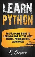 Learn Python: The Ultimate Guide to Learning One of the Most Useful Programming Languages