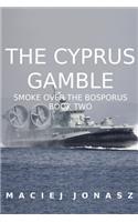 Cyprus Gamble: Smoke Over the Bosporus, Book Two