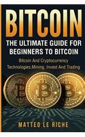 Bitcoin: The Ultimate Guide from Beginner to Expert: Bitcoin and Cryptocurrency