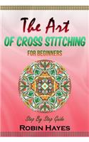 Art of Cross Stitching for Beginners: Step By Step Guide
