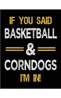If You Said Basketball & Corndogs I'm In: Basketball Sketch Books For Kids