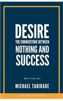 Desire: The Cornerstone Between Nothing and Success