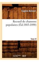 Recueil de Chansons Populaires. Tome VI (Éd.1883-1890)