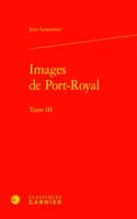 Images de Port-Royal. Tome III
