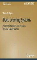 Deep Learning Systems: Algorithms, Compilers, and Processors for Large-Scale Production(Synthesis Lectures on Computer Architecture)