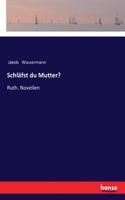 Schläfst du Mutter?: Ruth. Novellen