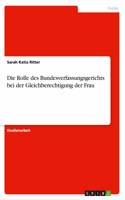 Die Rolle des Bundesverfassungsgerichts bei der Gleichberechtigung der Frau