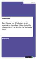 Bewältigung von Belastungen in der stationären Altenpflege. Pflegefachkräfte ab einem Alter von 50 Jahren in der Region Saale