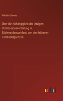 Über die Abhängigkeit der jetzigen Confessionsverteilung in Südwestdeutschland von den früheren Territorialgrenzen