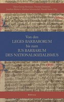 Von Den Leges Barbarorum Bis Zum Ius Barbarum Des Nationalsozialismus