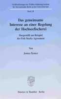 Das Gemeinsame Interesse an Einer Regelung Der Hochseefischerei: Dargestellt Am Beispiel Des Fish Stocks Agreement(Veroffentlichungen Des Walther-Schucking-Instituts Fur Inter)
