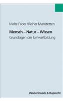 Mensch - Natur - Wissen: Grundlagen Der Umweltbildung: Grundlagen Der Umweltbildung